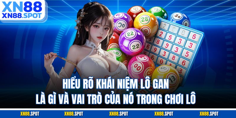 Hiểu rõ khái niệm lô gan là gì và vai trò của nó trong chơi lô